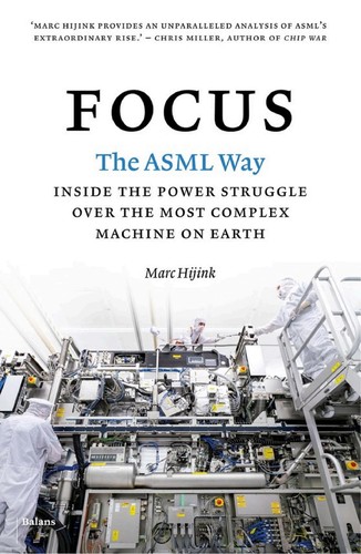 Focus: The ASML Way—Inside the Power Struggle Over the Most Complex Machine on Earth